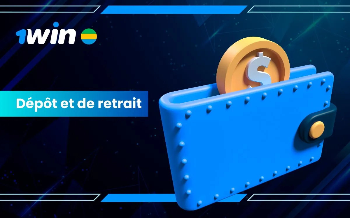 Dépôt et Retrait Faciles sur 1Win